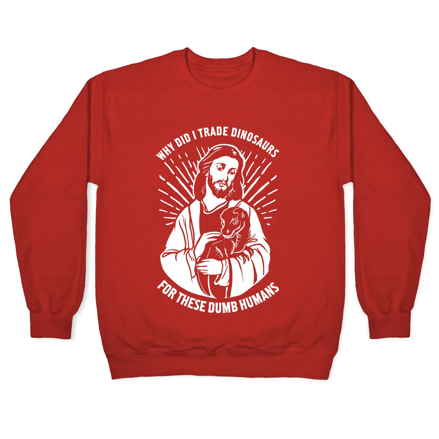 Why Did I Trade Dinosaurs For These Dumb Humans Crewneck Sweatshirt
