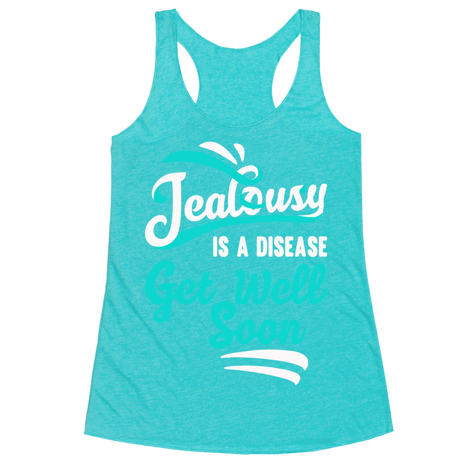 Jealousy Is A Disease Get Well Soon Racerback Tank