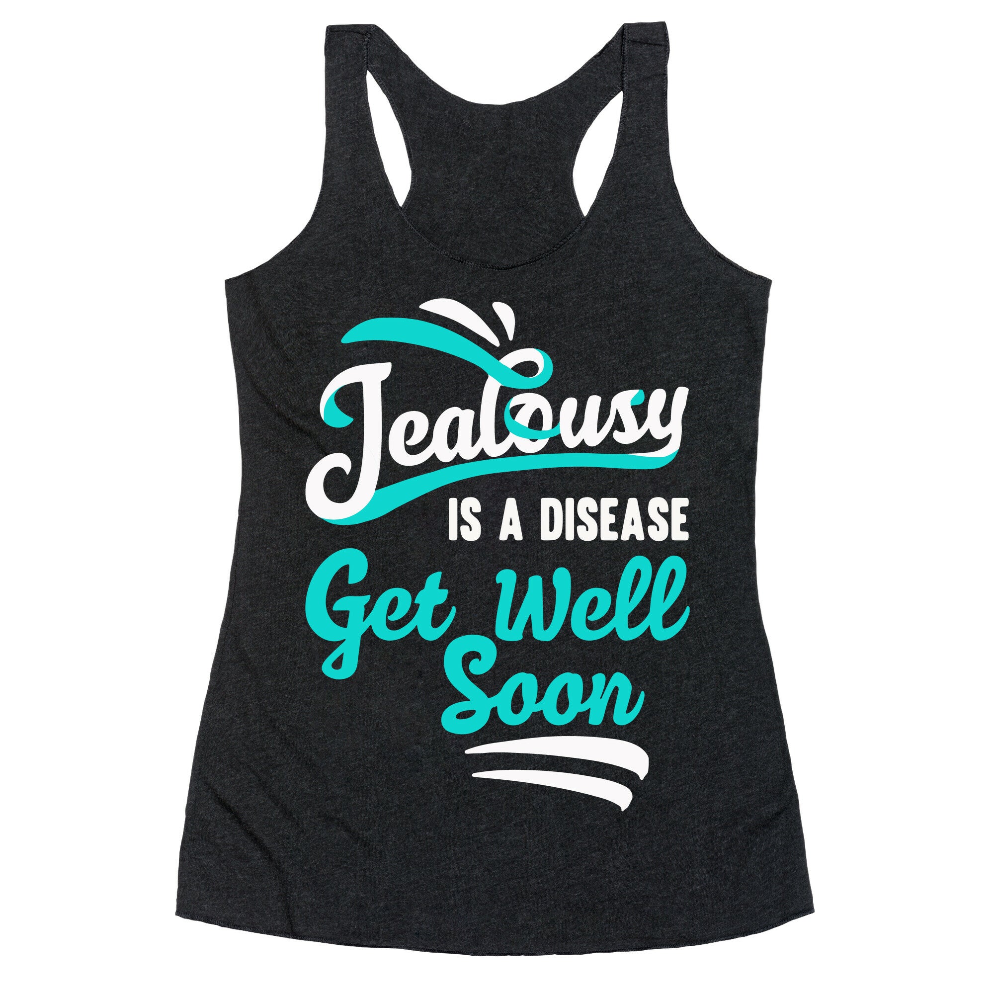Jealousy Is A Disease Get Well Soon Racerback Tank