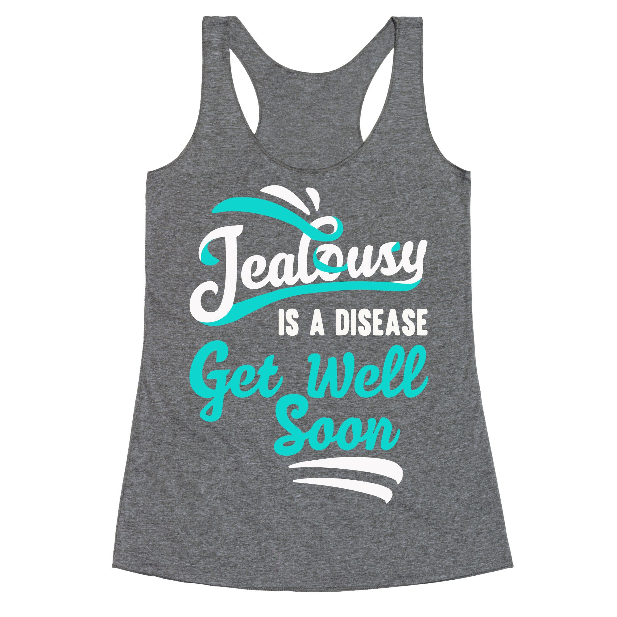 Jealousy Is A Disease Get Well Soon Racerback Tank