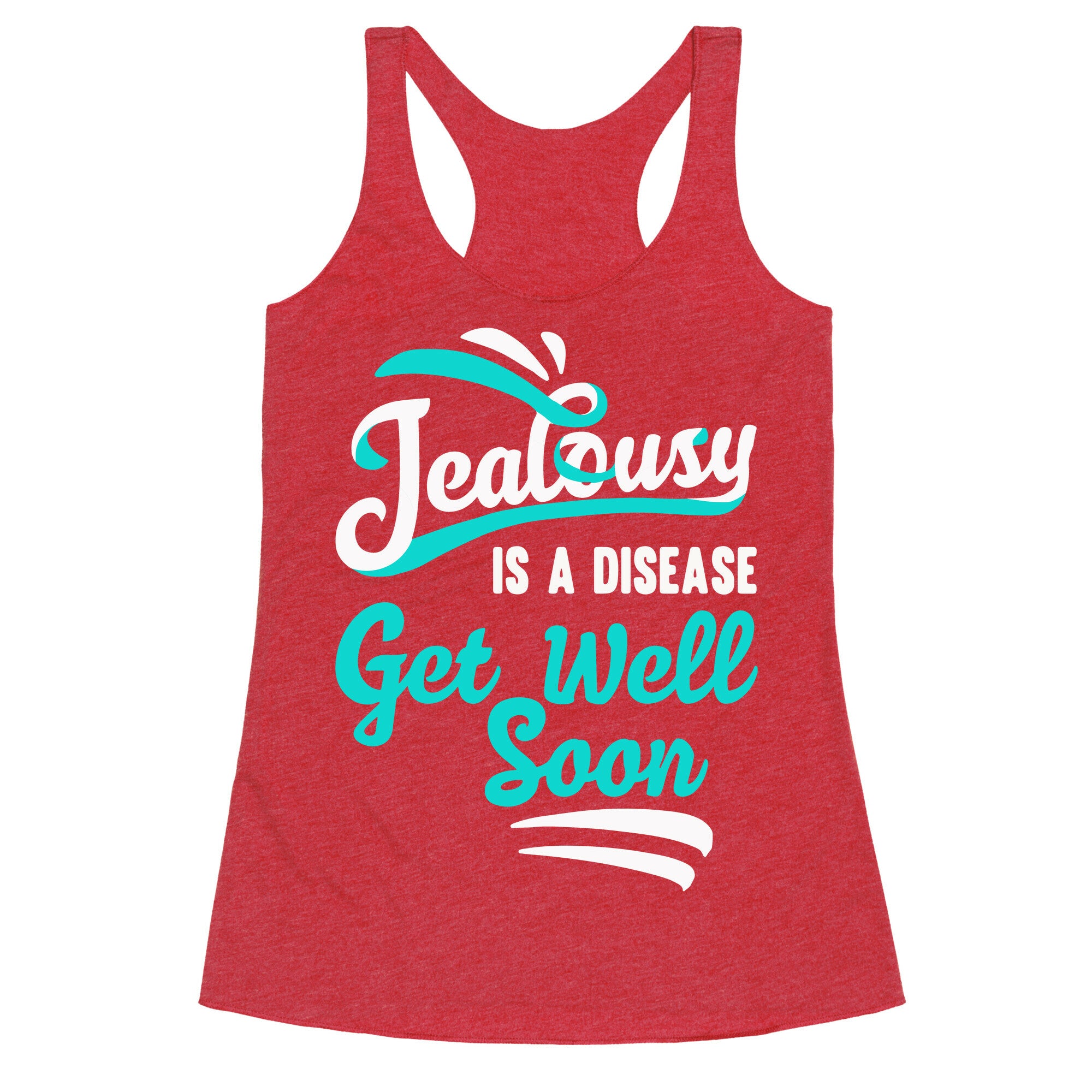 Jealousy Is A Disease Get Well Soon Racerback Tank