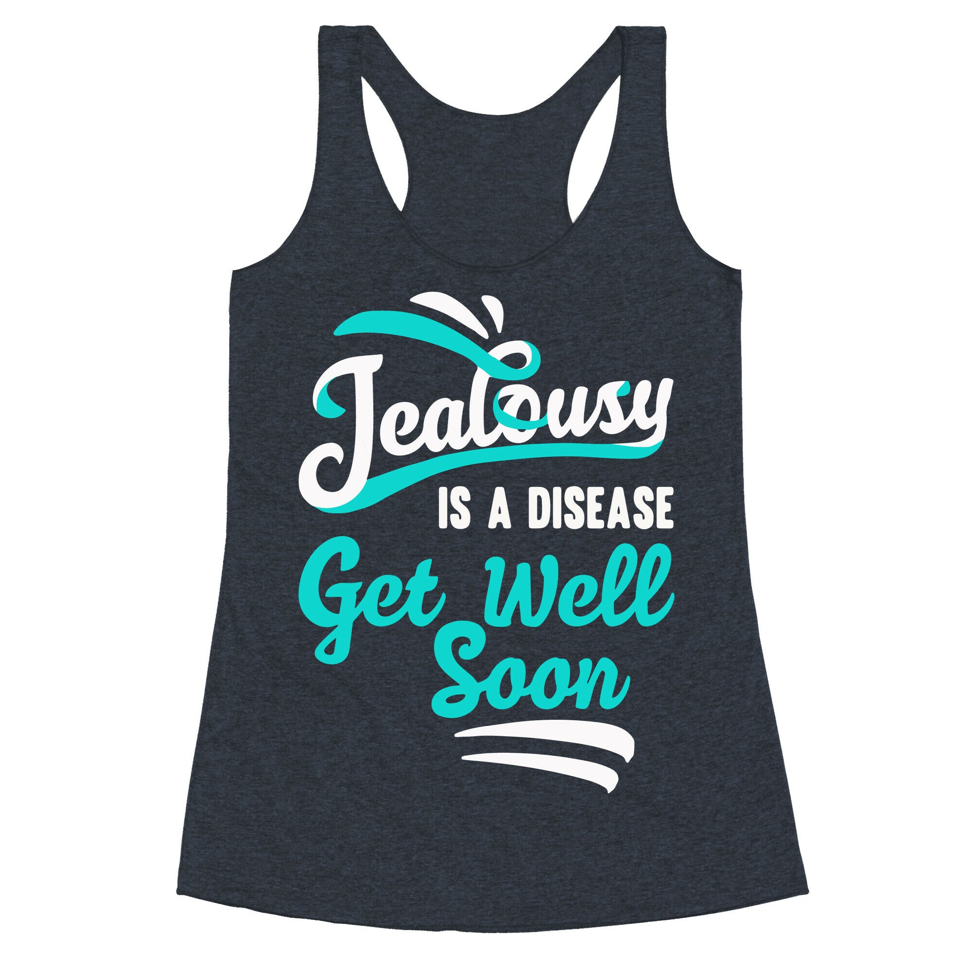 Jealousy Is A Disease Get Well Soon Racerback Tank