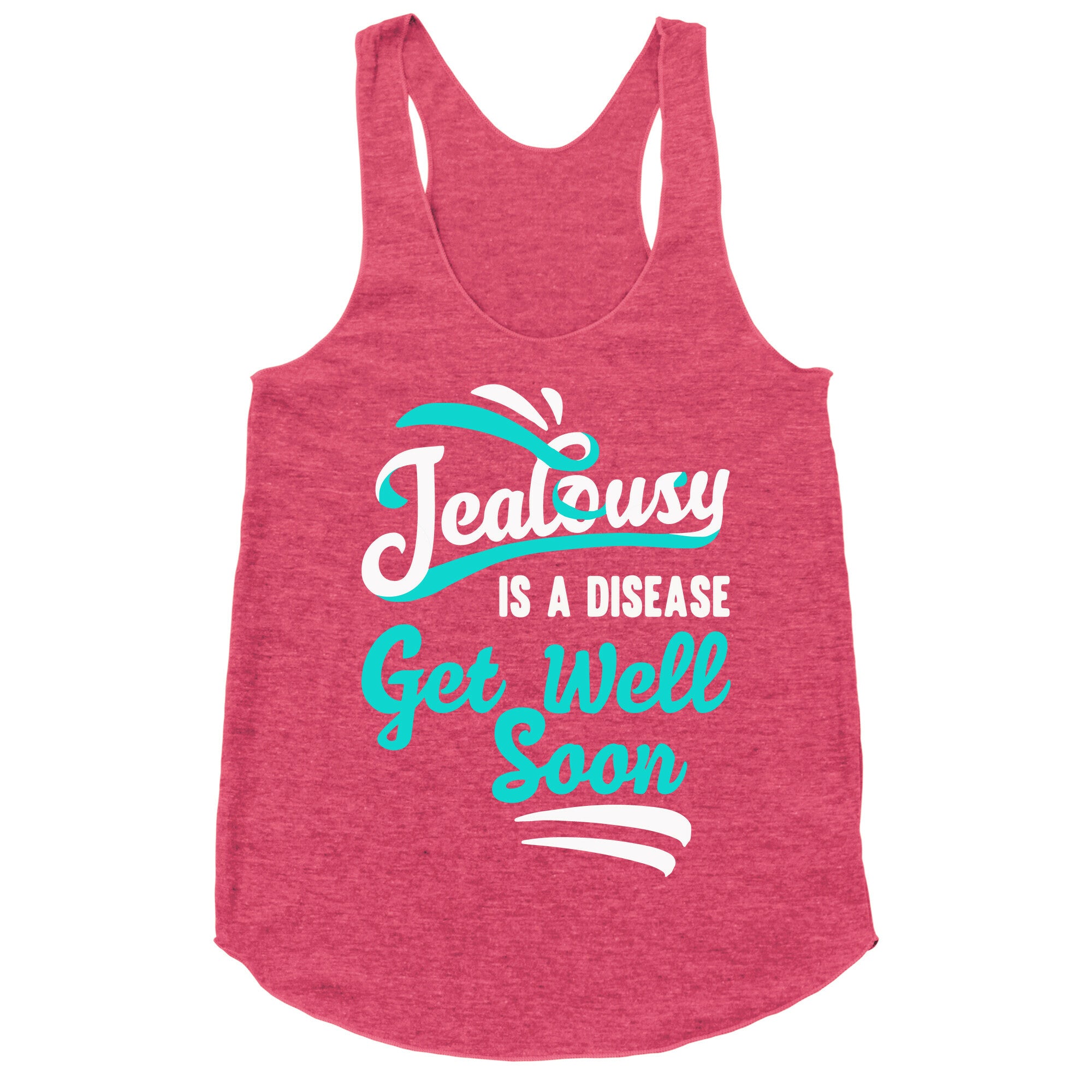 Jealousy Is A Disease Get Well Soon Racerback Tank