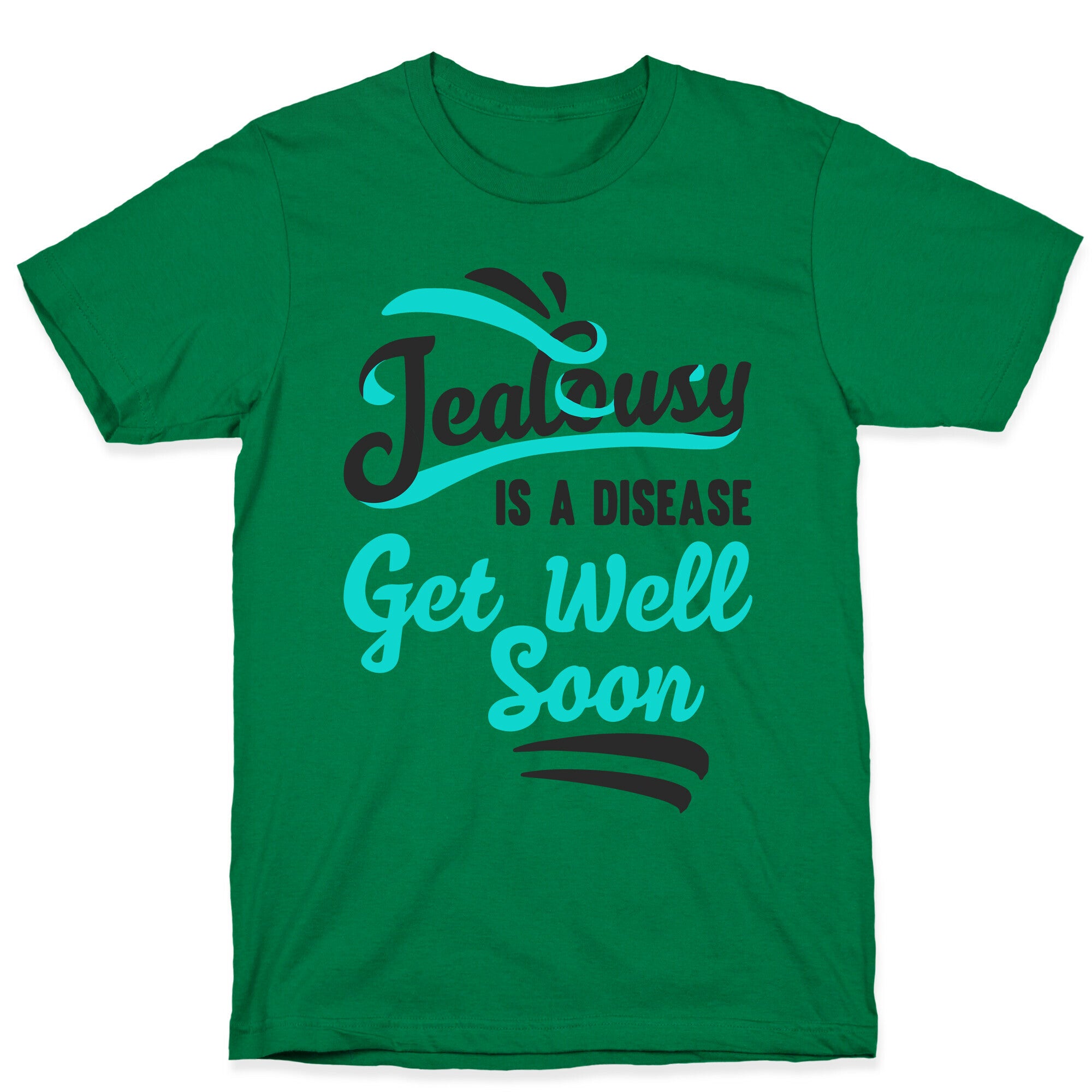 Jealousy Is A Disease Get Well Soon T-Shirt