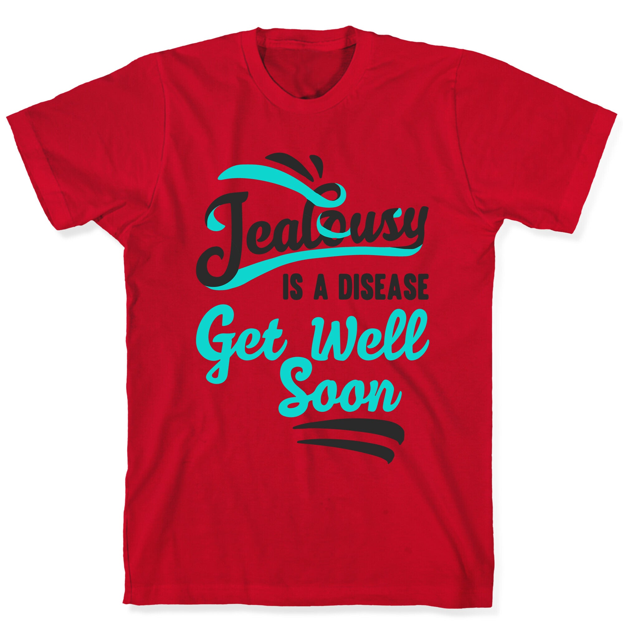 Jealousy Is A Disease Get Well Soon T-Shirt
