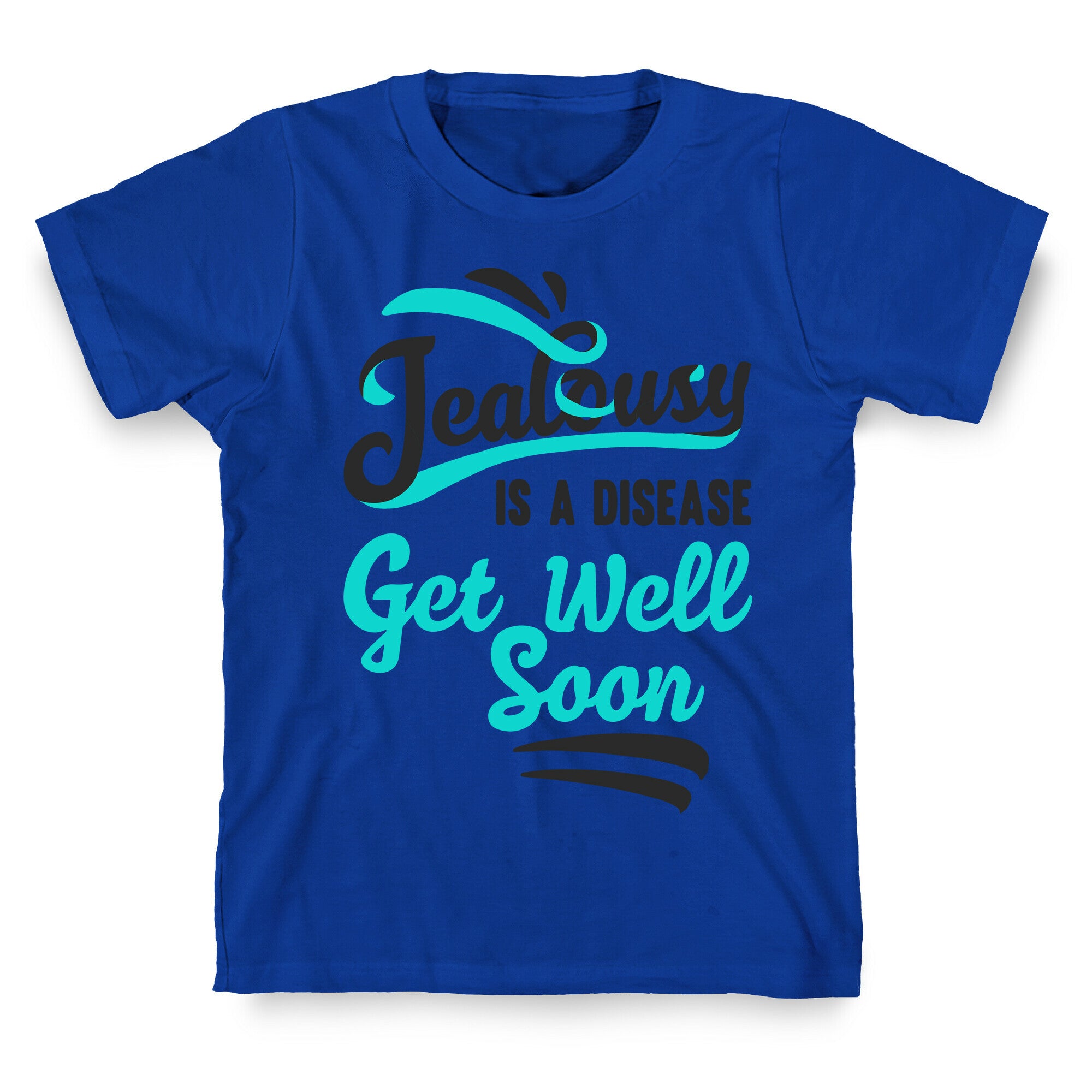 Jealousy Is A Disease Get Well Soon T-Shirt