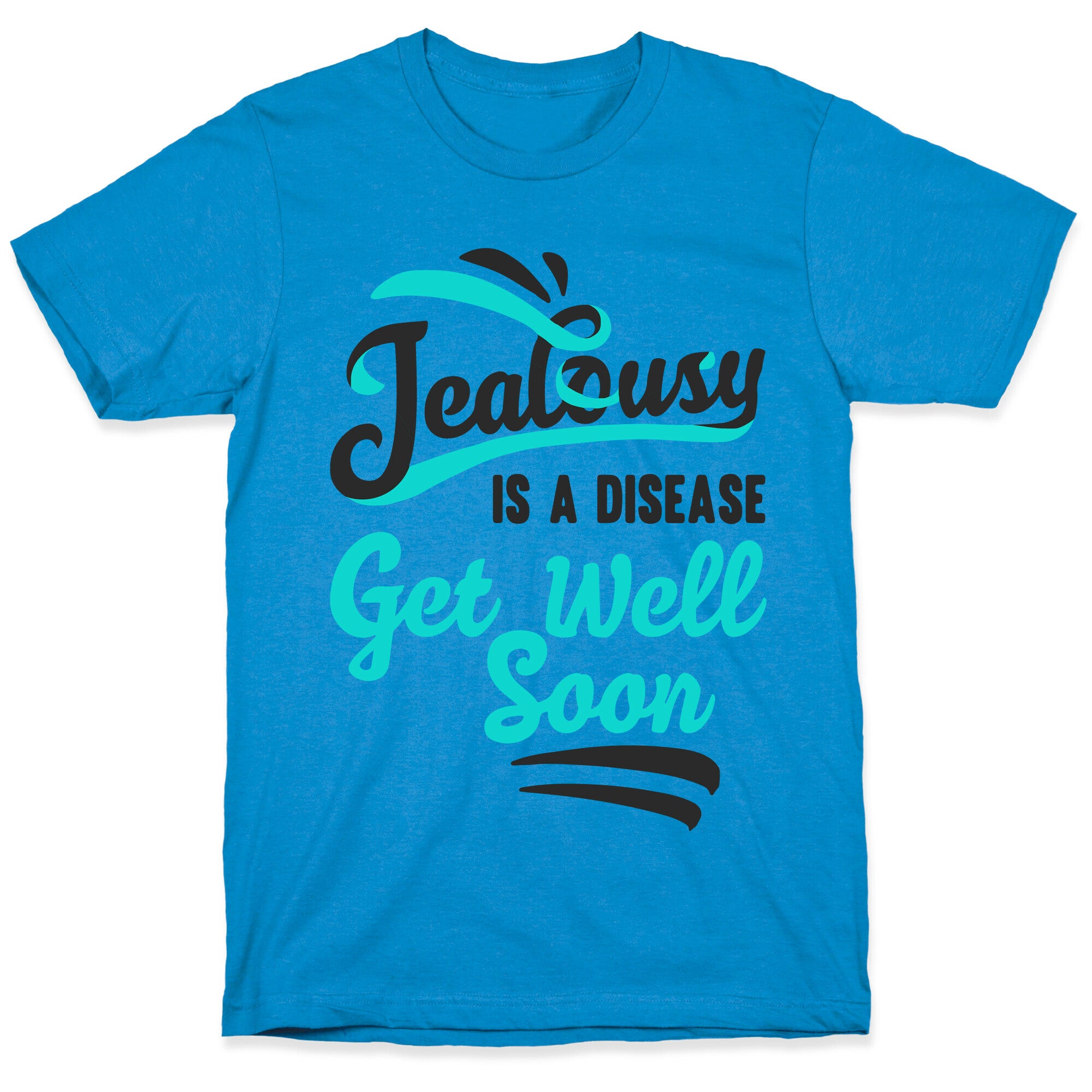 Jealousy Is A Disease Get Well Soon T-Shirt