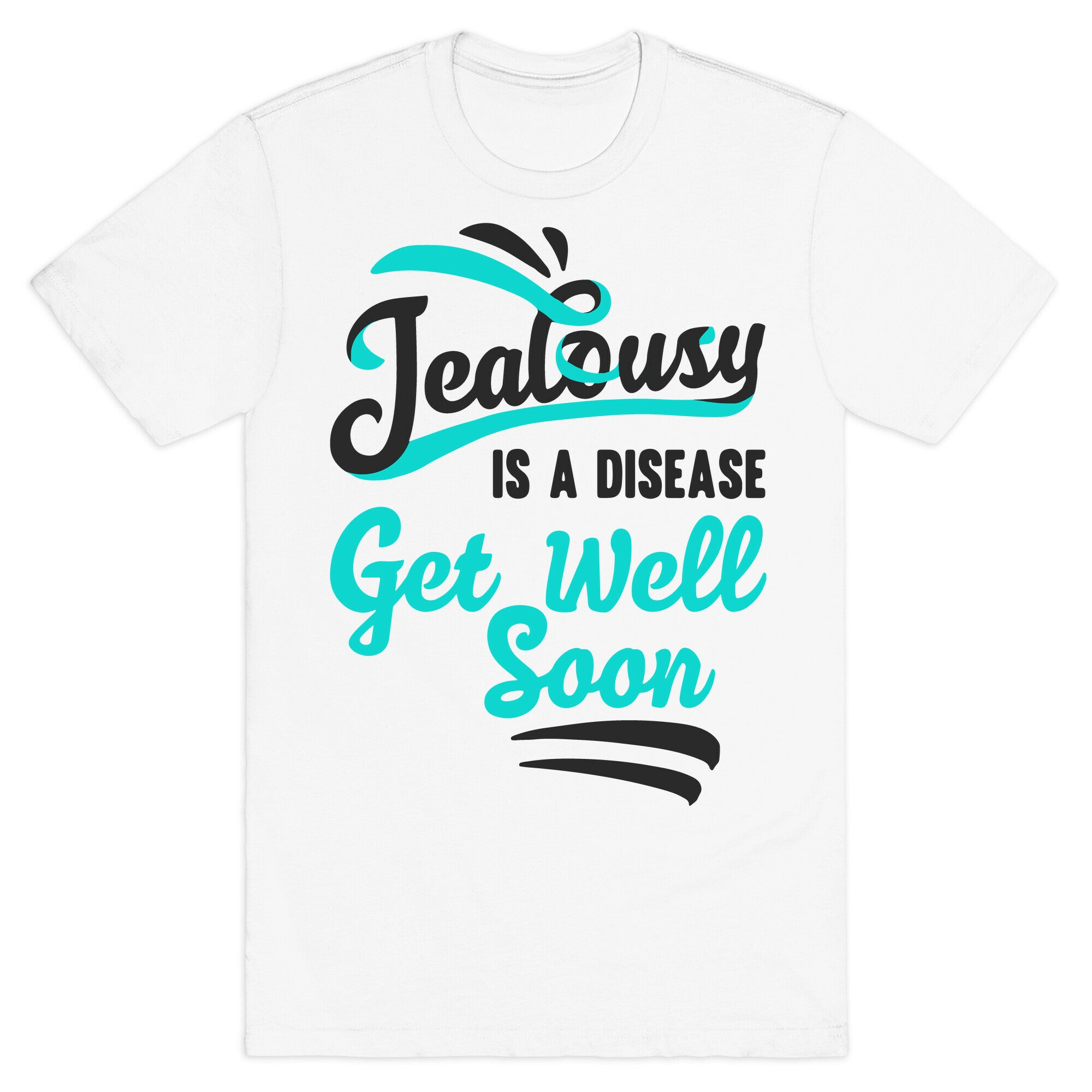 Jealousy Is A Disease Get Well Soon T-Shirt
