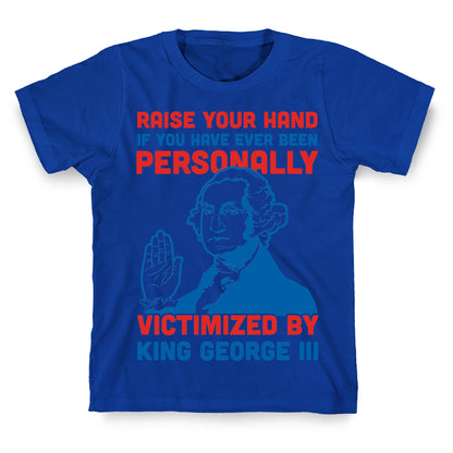 Personally Victimized By King George III T-Shirt