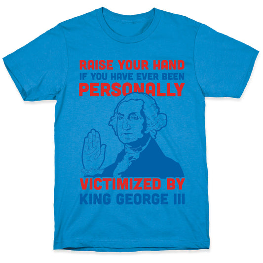 Personally Victimized By King George III T-Shirt