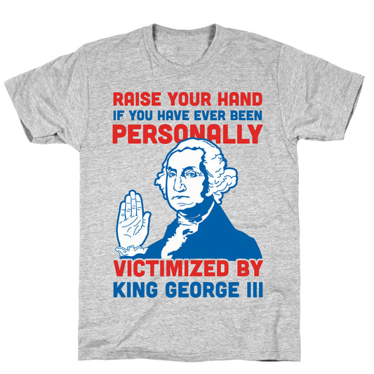 Personally Victimized By King George III T-Shirt
