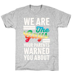 We are the Gays Your Parents Warned You About T-Shirt