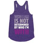 Who I Am Is Not Determined By Who I'm With (Asexual) Racerback Tank