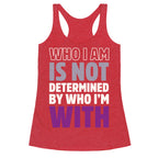 Who I Am Is Not Determined By Who I'm With (Asexual) Racerback Tank