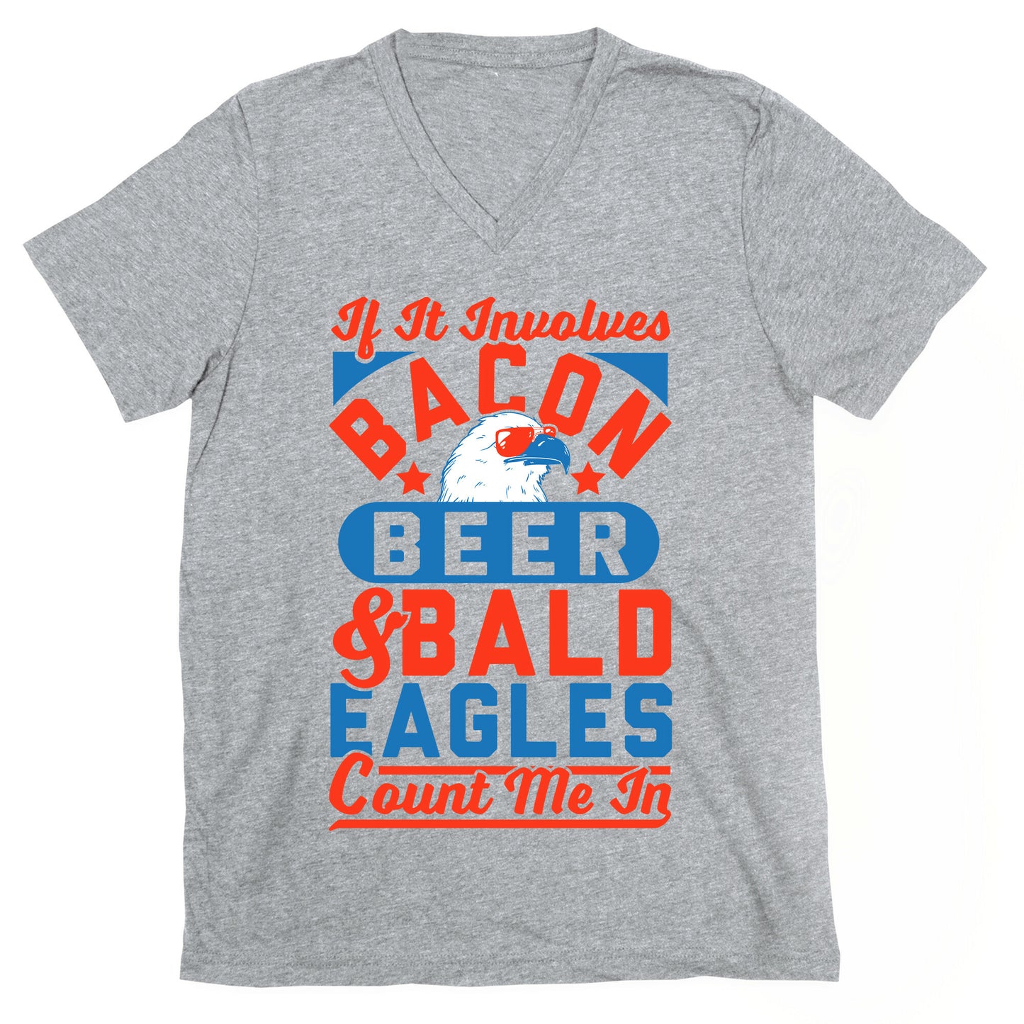 If It Involves Bacon Beer & Bald Eagles Count Me In V-Neck