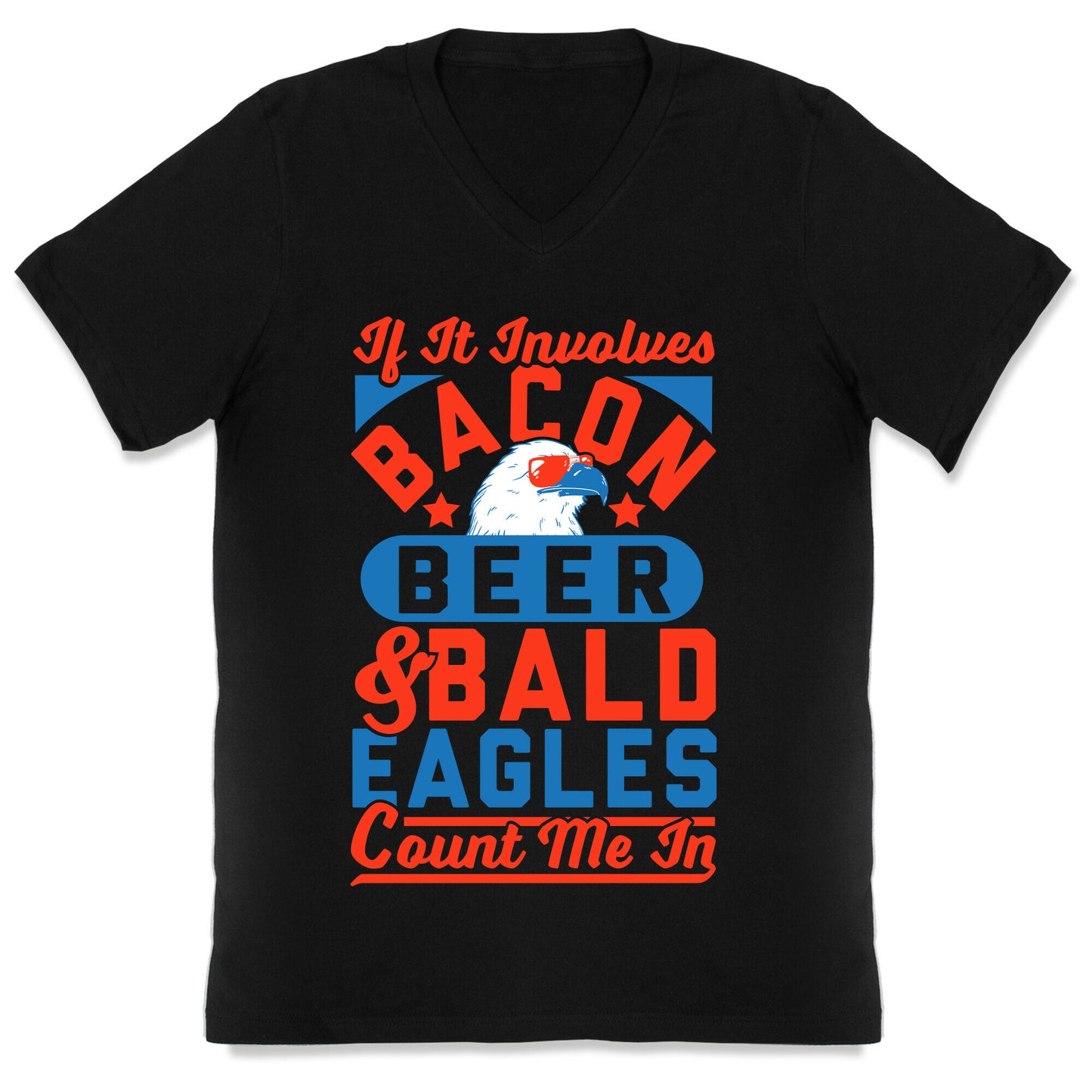 If It Involves Bacon Beer & Bald Eagles Count Me In V-Neck