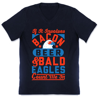 If It Involves Bacon Beer & Bald Eagles Count Me In V-Neck