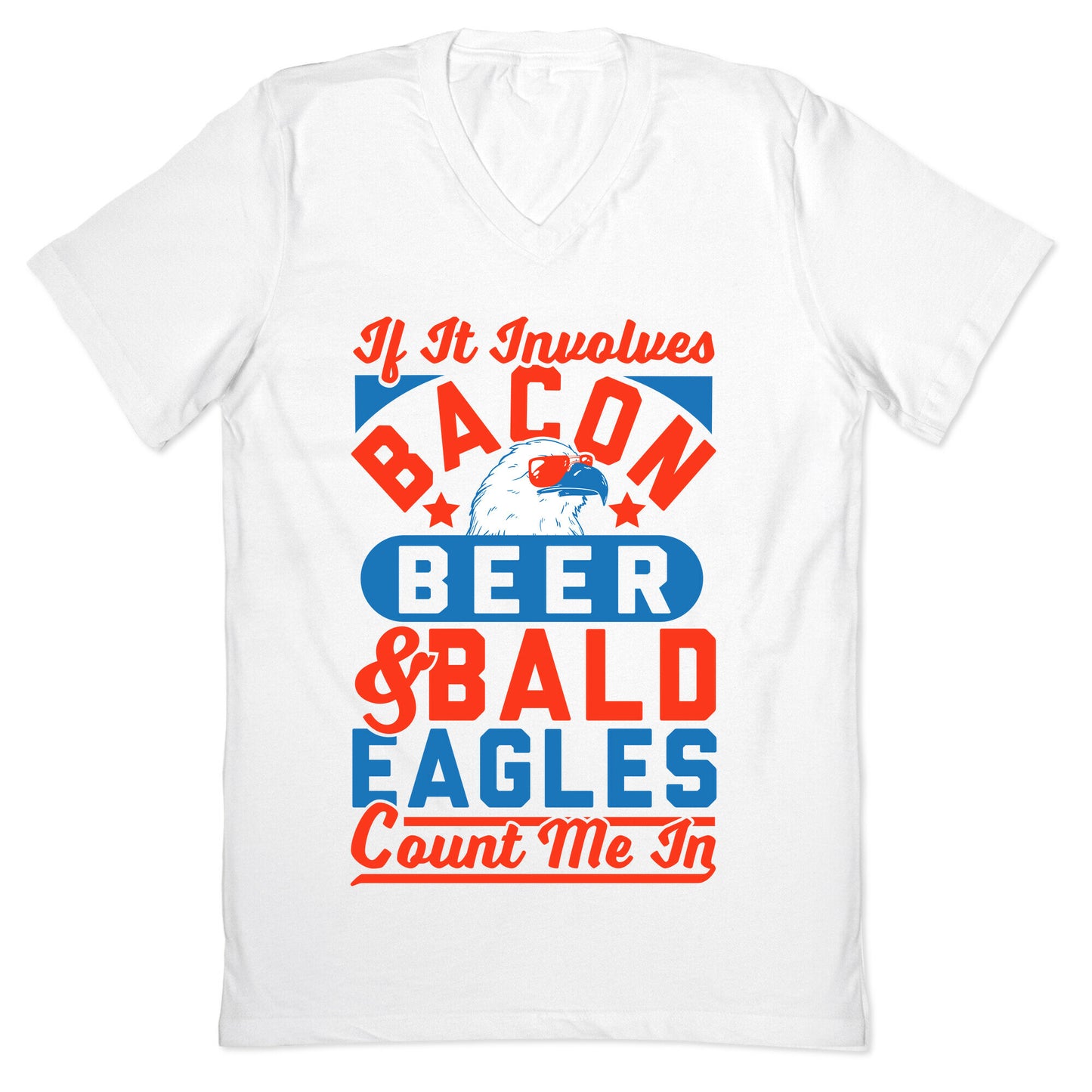 If It Involves Bacon Beer & Bald Eagles Count Me In V-Neck