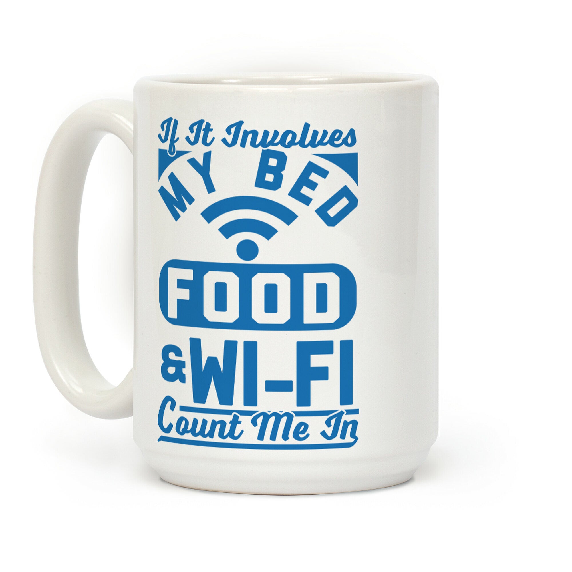 If It Involves My Bed Food & Wi-FI Count Me In Coffee Mug