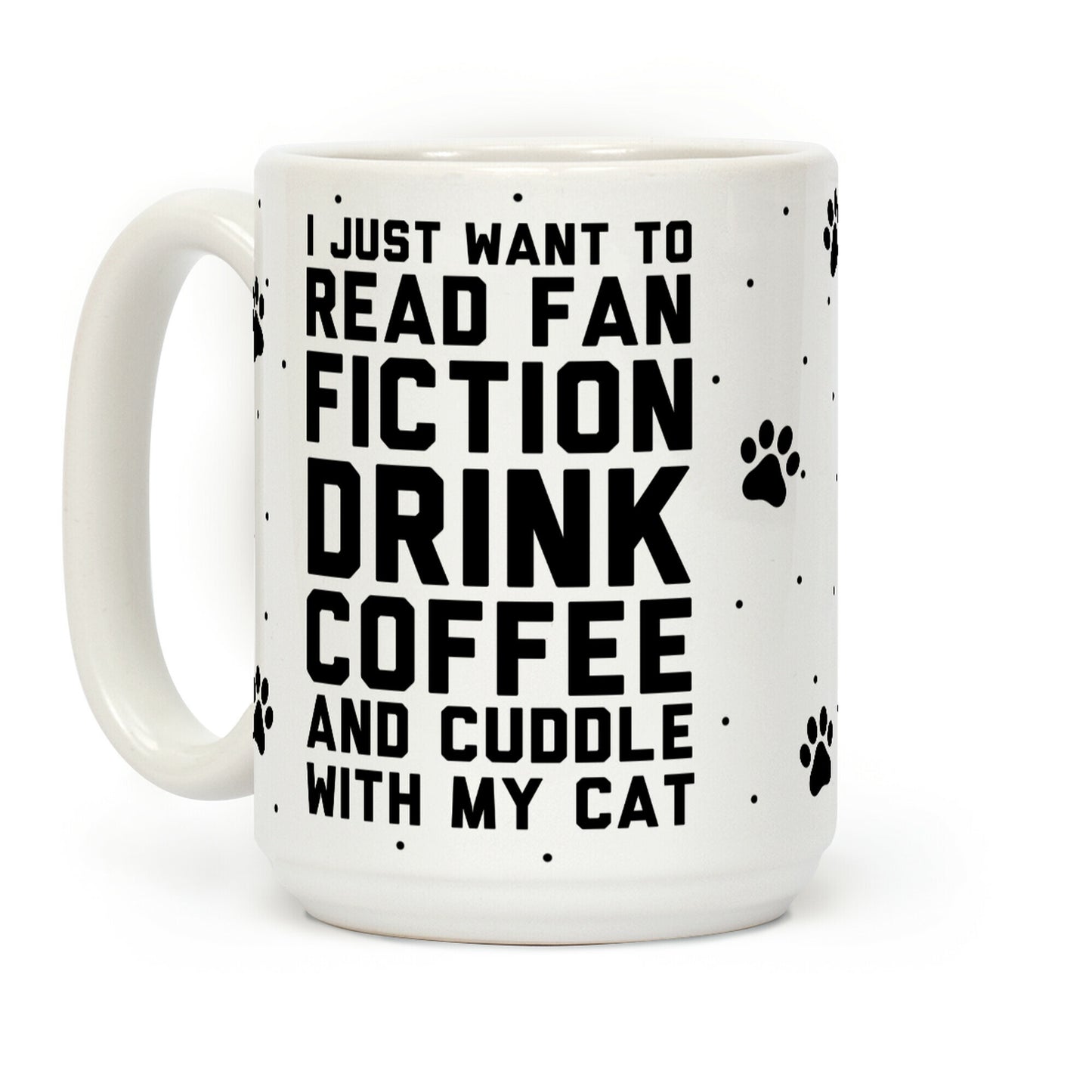 I Just Want To Read Fan Fiction, Drink Coffee And Cuddle With My Cat Coffee Mug