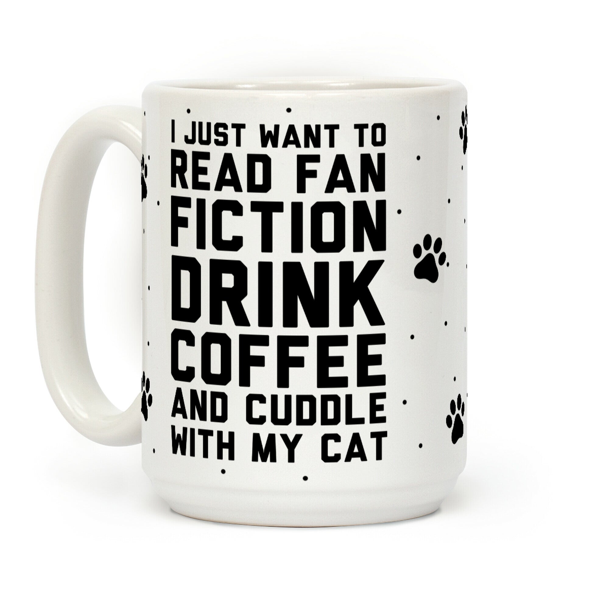 I Just Want To Read Fan Fiction, Drink Coffee And Cuddle With My Cat Coffee Mug