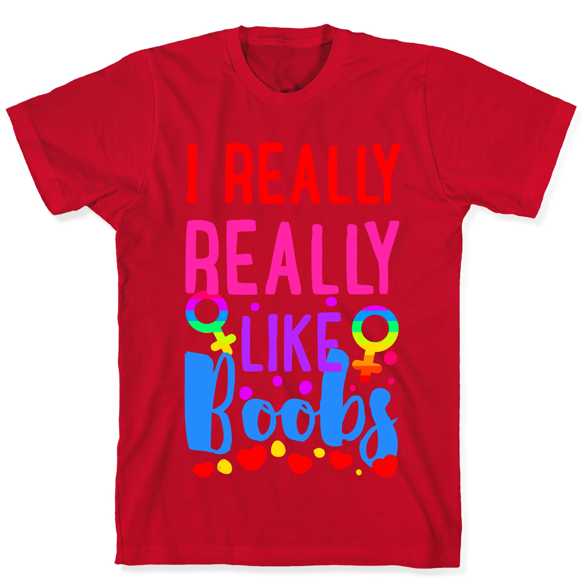 I Really Really Like Boobs T-Shirt