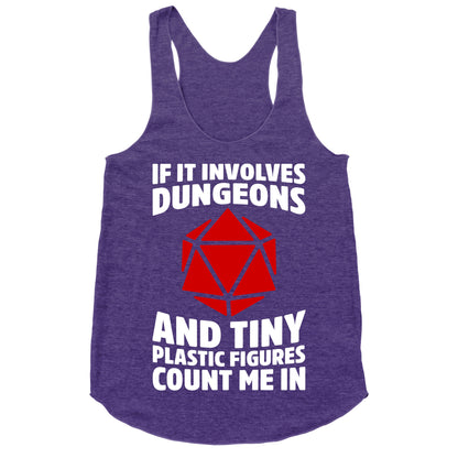 If It Involves Dungeons And Tiny Plastic Figures, Count Me In Racerback Tank