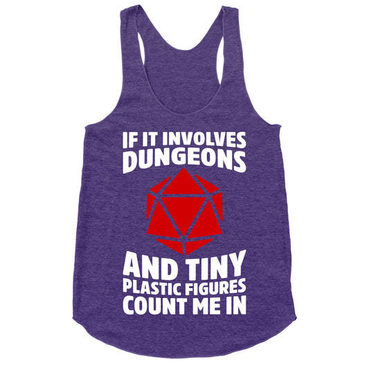 If It Involves Dungeons And Tiny Plastic Figures, Count Me In Racerback Tank