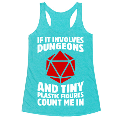If It Involves Dungeons And Tiny Plastic Figures, Count Me In Racerback Tank