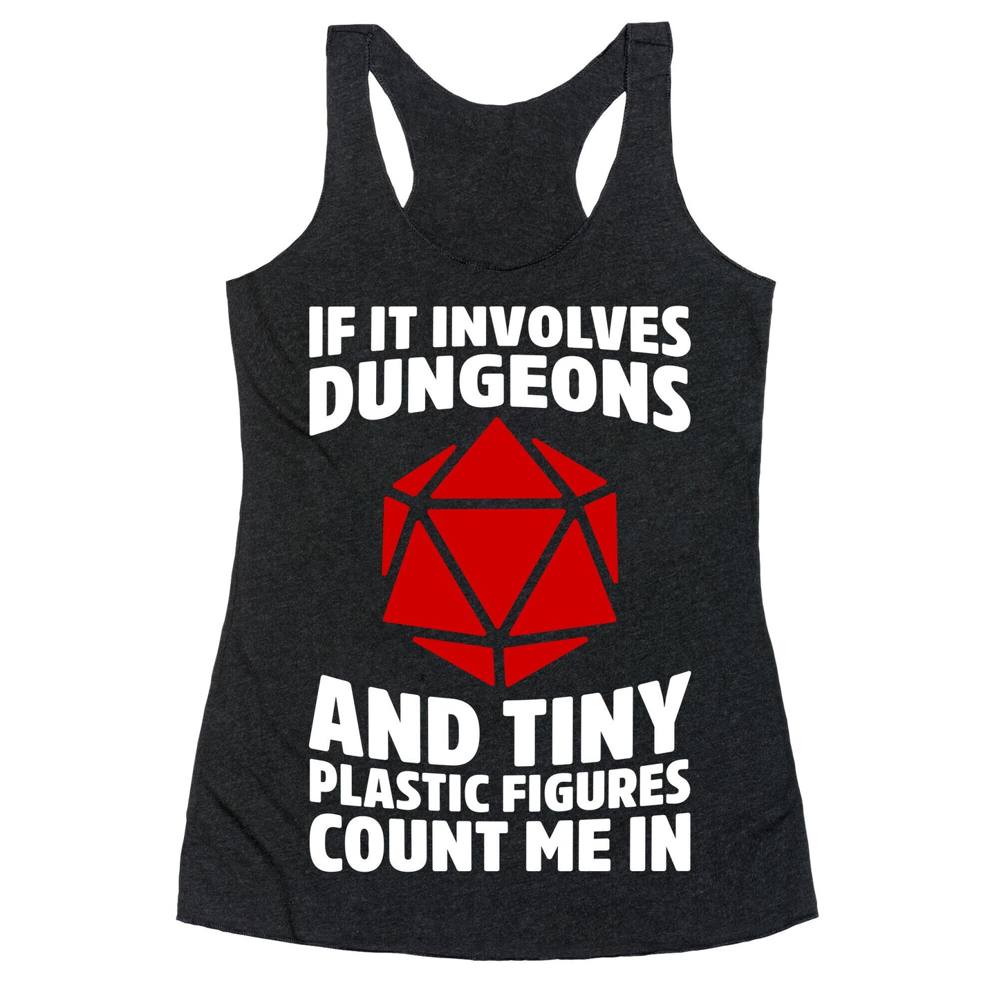 If It Involves Dungeons And Tiny Plastic Figures, Count Me In Racerback Tank