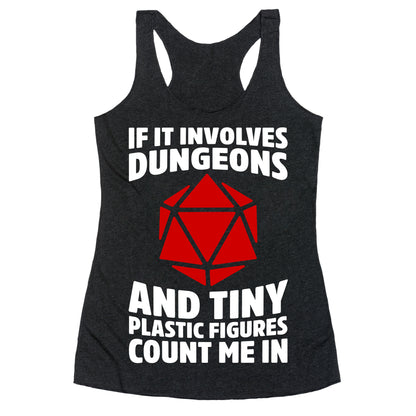 If It Involves Dungeons And Tiny Plastic Figures, Count Me In Racerback Tank