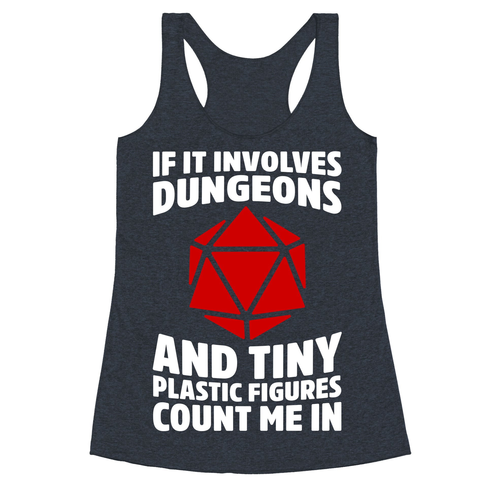 If It Involves Dungeons And Tiny Plastic Figures, Count Me In Racerback Tank