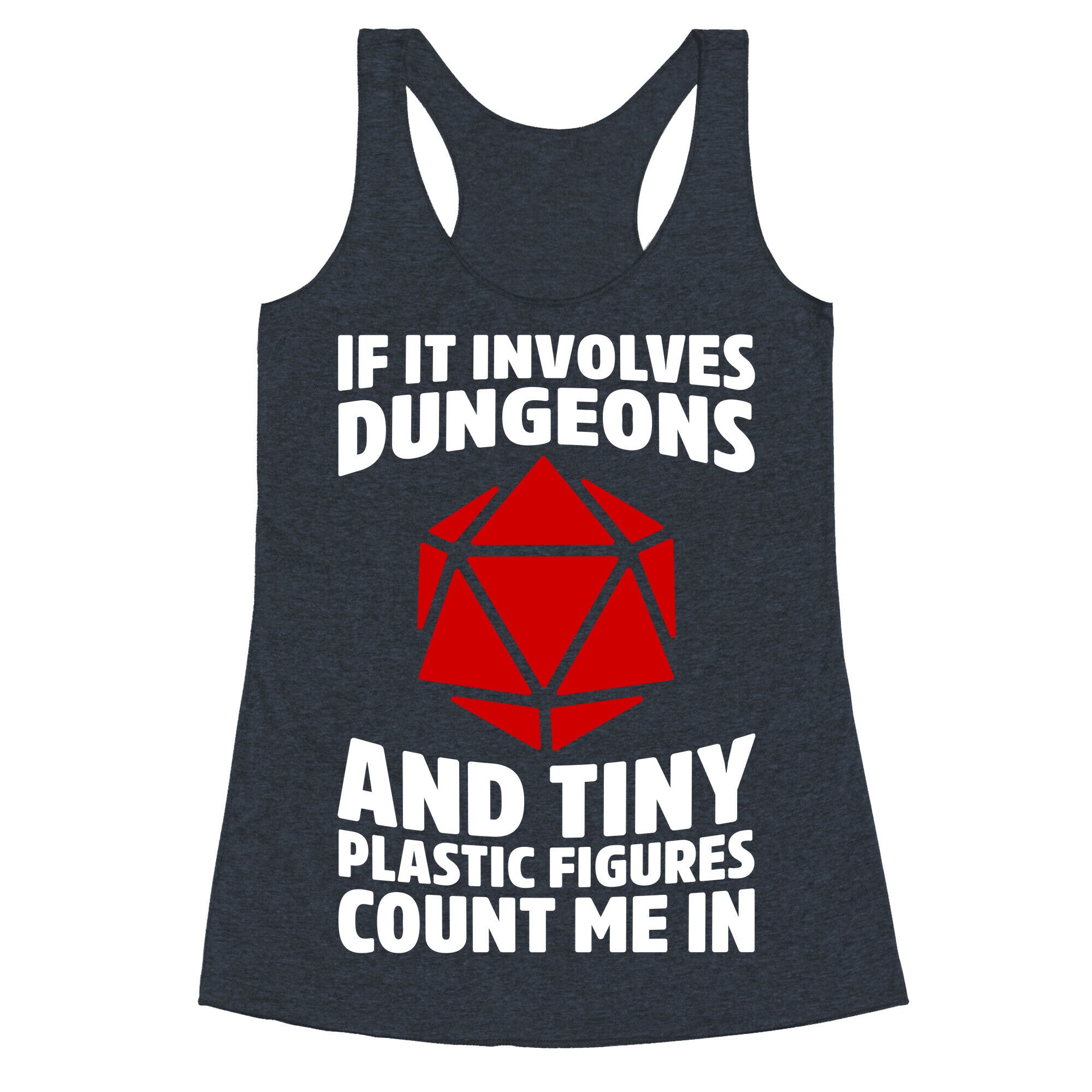 If It Involves Dungeons And Tiny Plastic Figures, Count Me In Racerback Tank