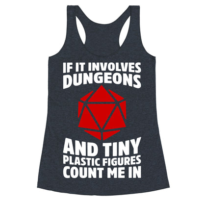 If It Involves Dungeons And Tiny Plastic Figures, Count Me In Racerback Tank
