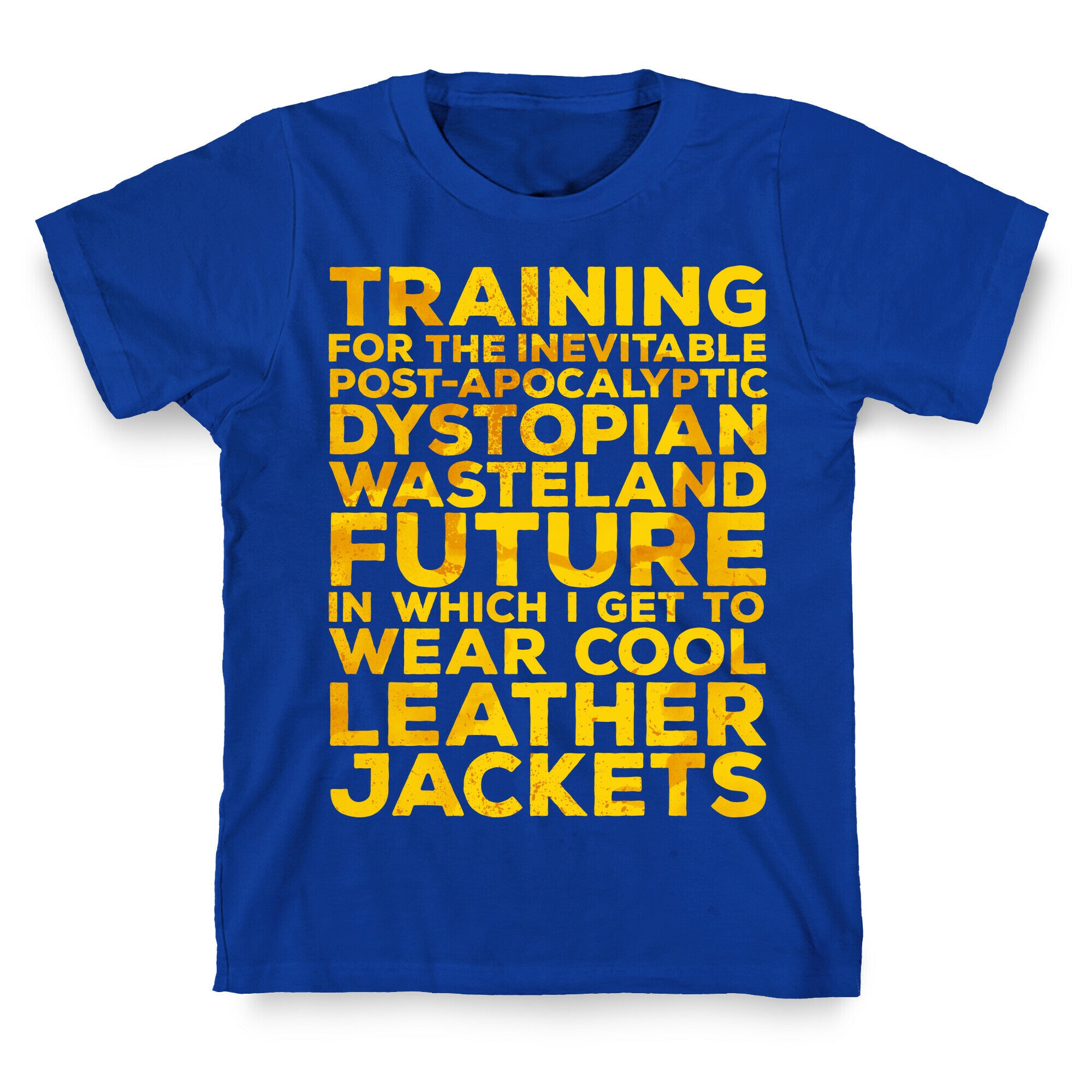 Training for The Inevitable Post-Apocalyptic Dystopian Wasteland Future T-Shirt