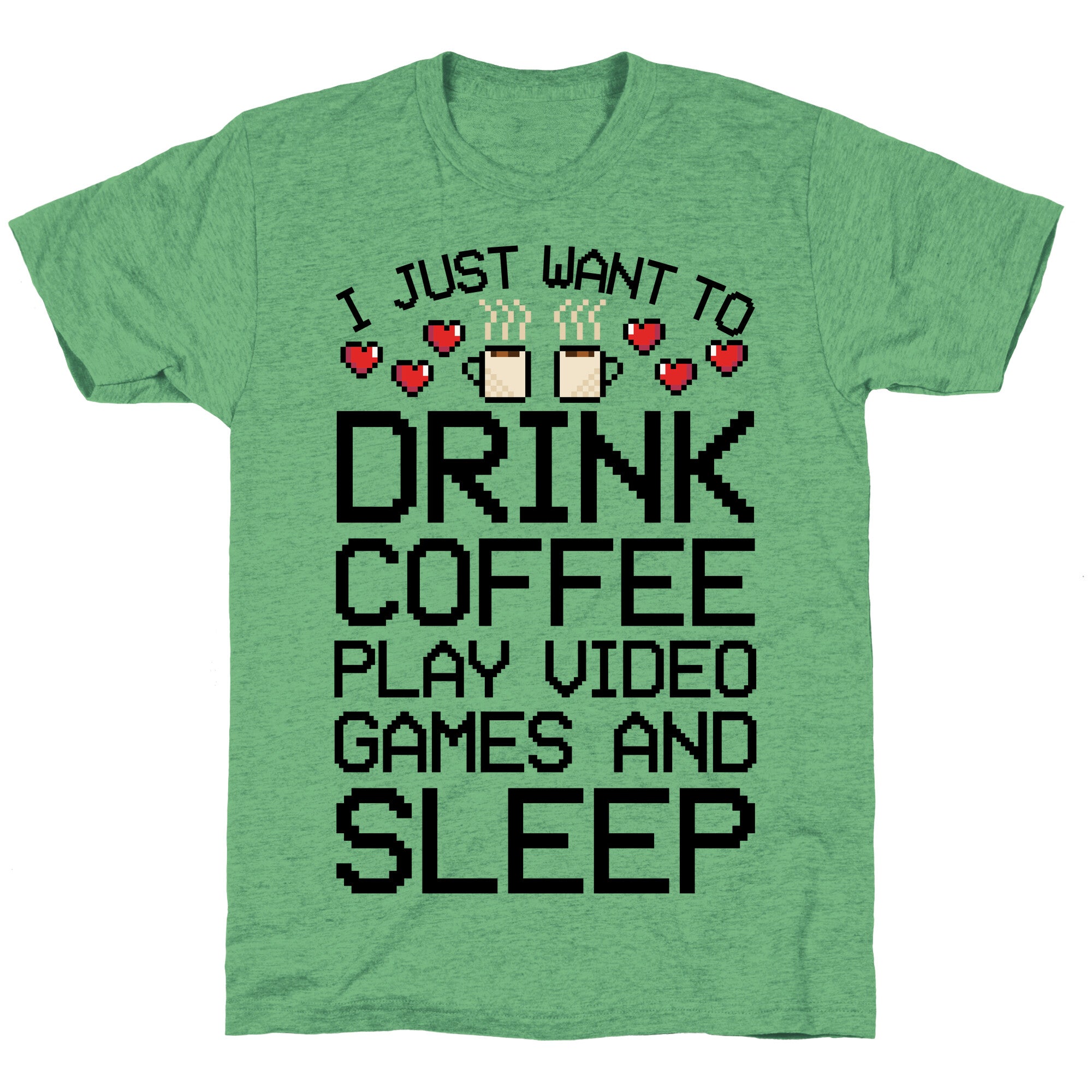 I Just Want To Drink Coffee, Play Video Games, And Sleep Unisex Triblend Tee