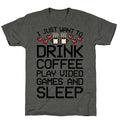 I Just Want To Drink Coffee, Play Video Games, And Sleep Unisex Triblend Tee