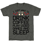 I Just Want To Drink Coffee, Play Video Games, And Sleep Unisex Triblend Tee