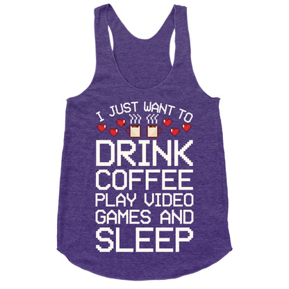 I Just Want To Drink Coffee, Play Video Games, And Sleep Racerback Tank