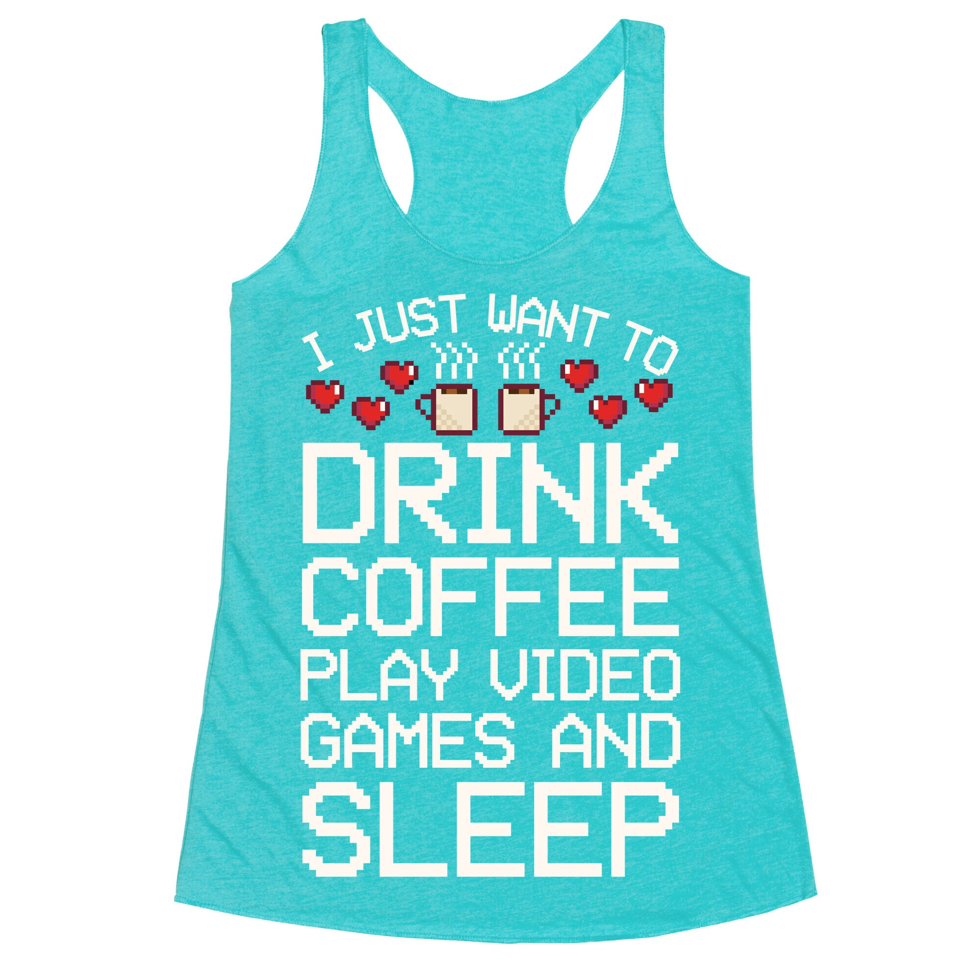 I Just Want To Drink Coffee, Play Video Games, And Sleep Racerback Tank