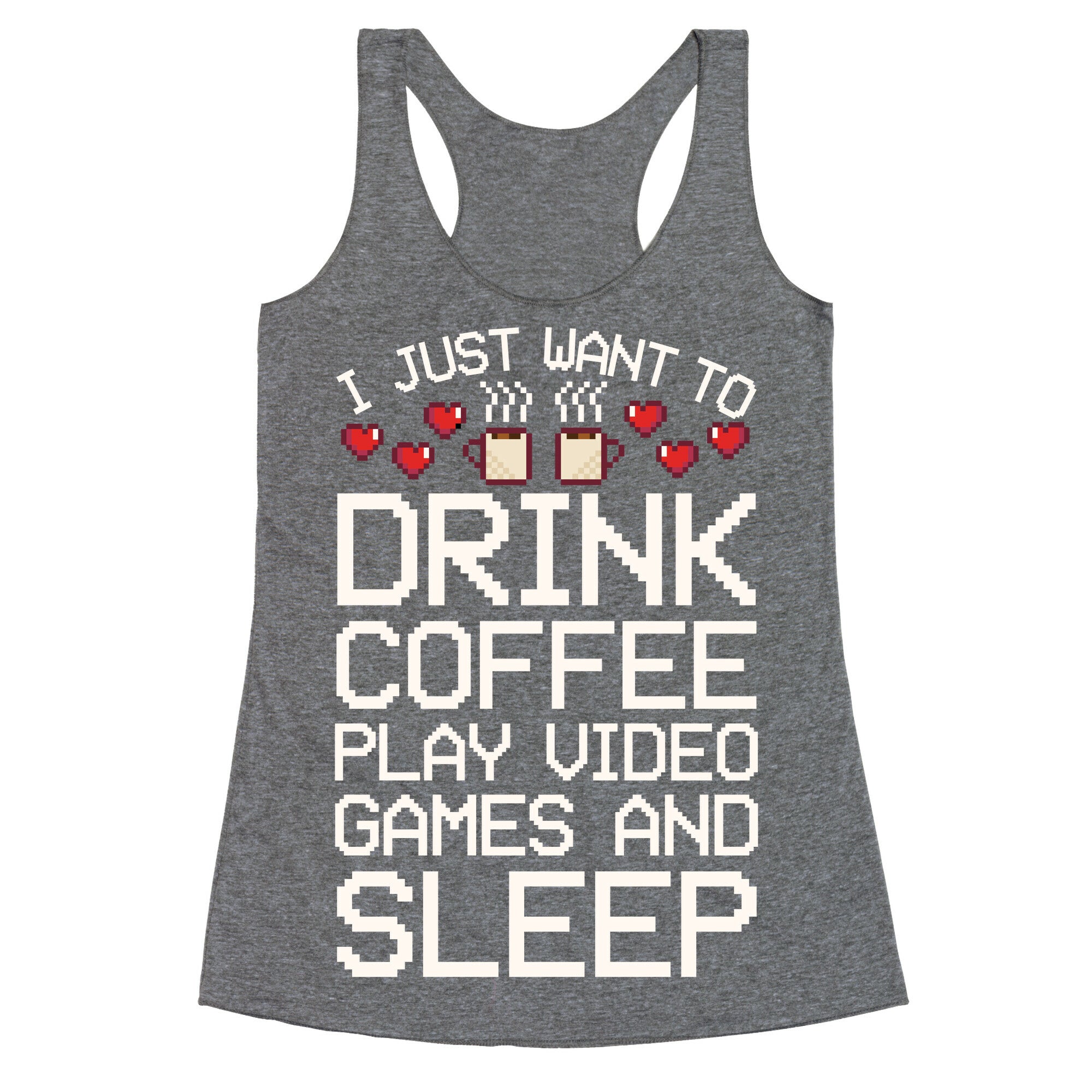 I Just Want To Drink Coffee, Play Video Games, And Sleep Racerback Tank