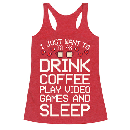 I Just Want To Drink Coffee, Play Video Games, And Sleep Racerback Tank