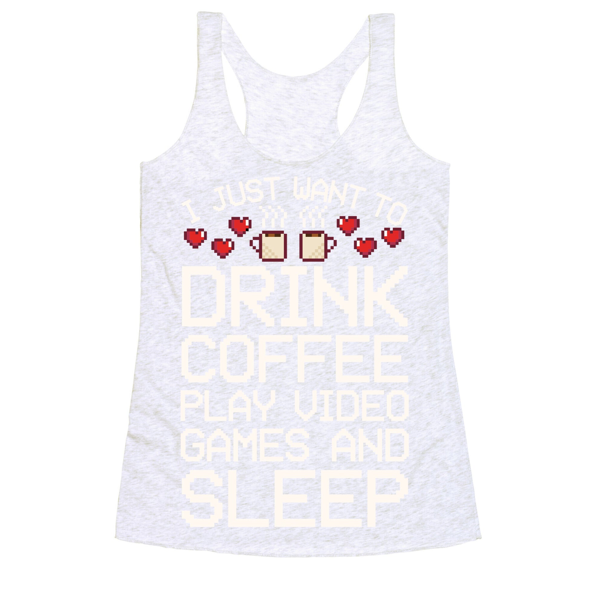 I Just Want To Drink Coffee, Play Video Games, And Sleep Racerback Tank