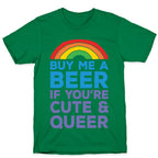 Buy Me A Beer If You're Cute & Queer T-Shirt