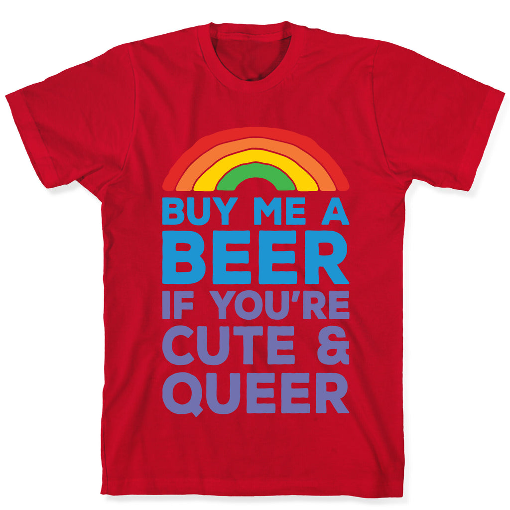 Buy Me A Beer If You're Cute & Queer T-Shirt