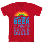 Buy Me A Beer If You're Cute & Queer T-Shirt