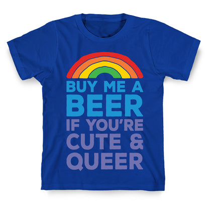 Buy Me A Beer If You're Cute & Queer T-Shirt