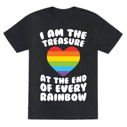 I Am The Treasure At The End Of Every Rainbow Unisex Triblend Tee