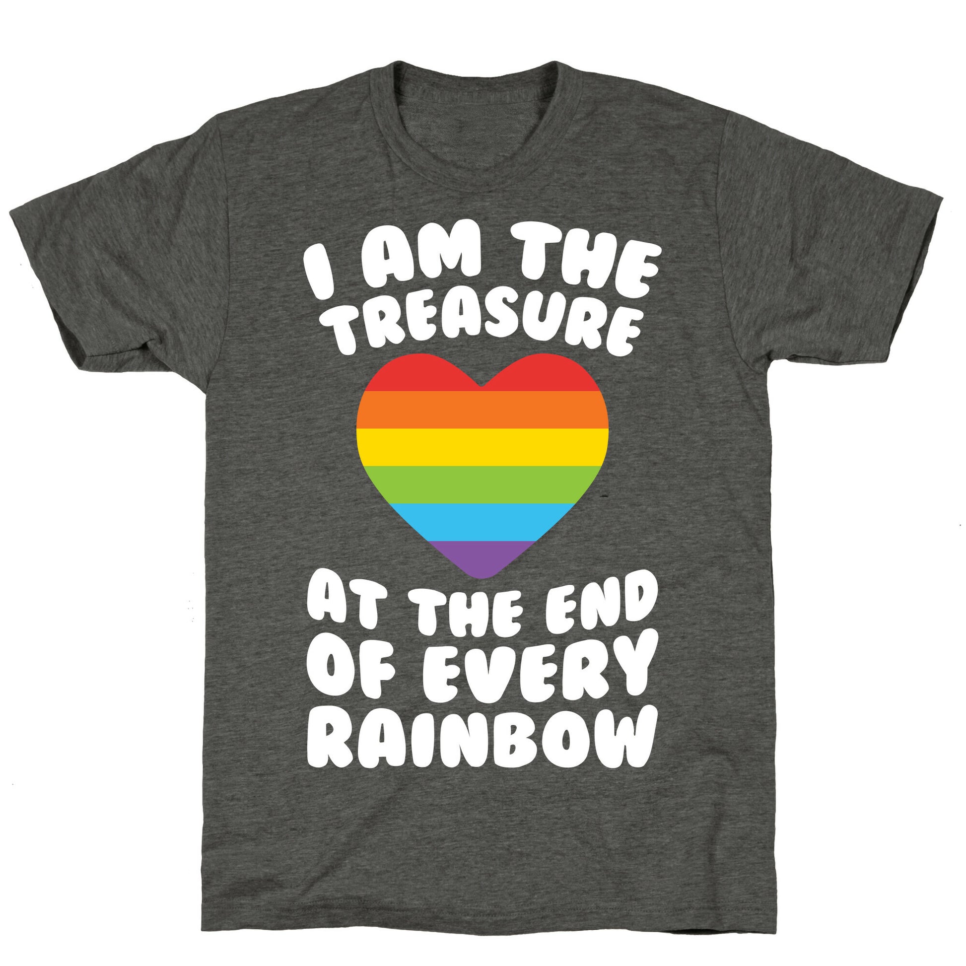 I Am The Treasure At The End Of Every Rainbow Unisex Triblend Tee