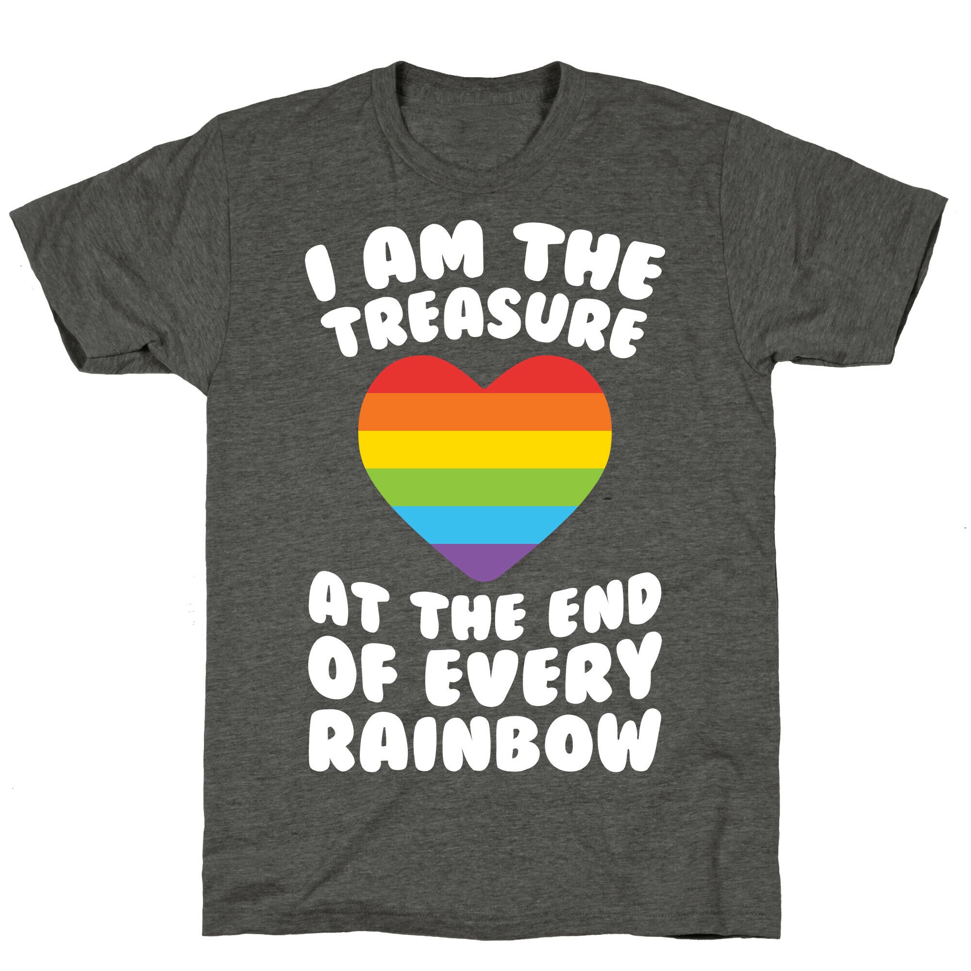 I Am The Treasure At The End Of Every Rainbow Unisex Triblend Tee